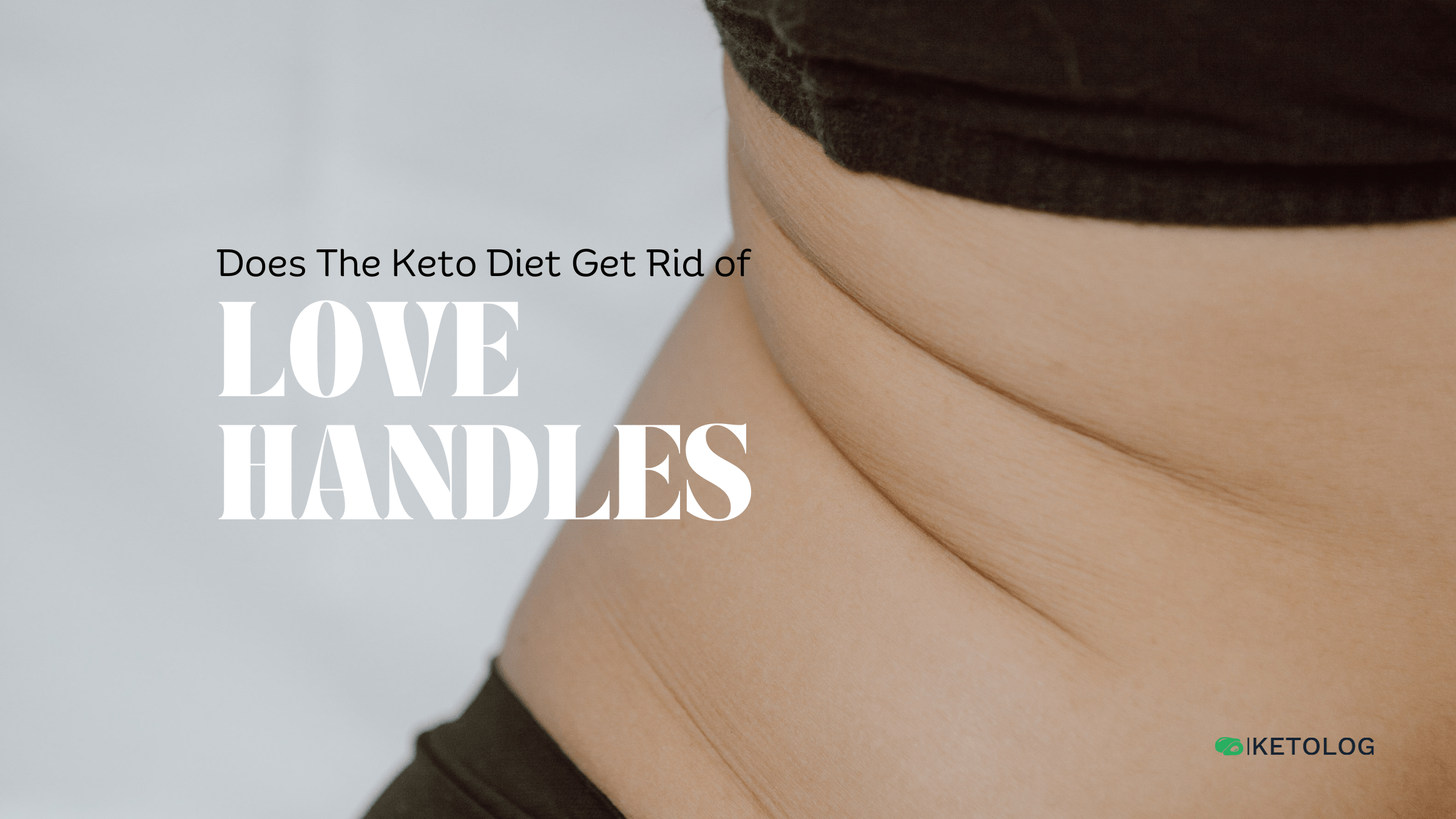 Does The Keto Diet Get Rid of Love Handles